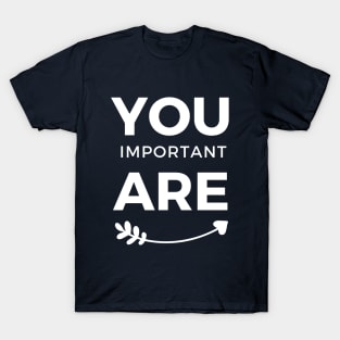 You are Important White Arrow Typography T-Shirt